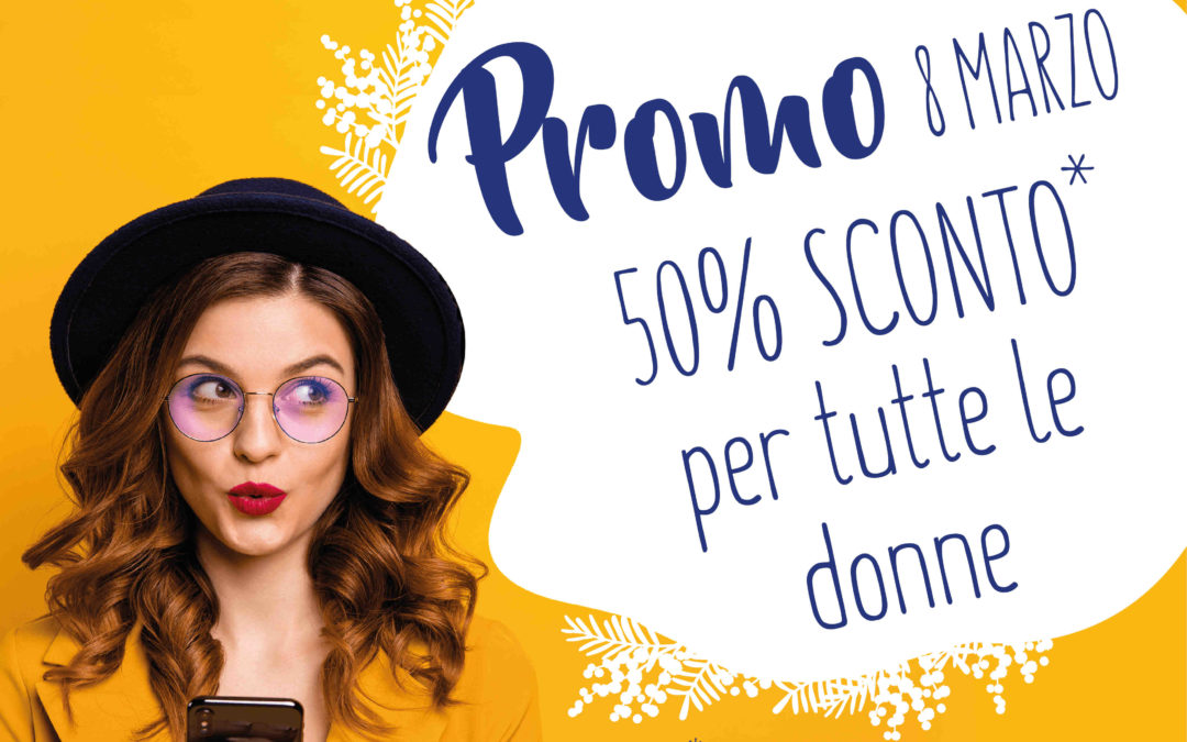 PROMO SPECIALE! 50% DI SCONTO PER TUTTE LE DONNE